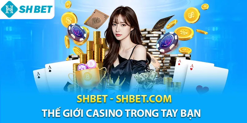 SHBET - SH BET | Trang Casino SHBET.COM Uy Tín Top #1 2025 12 Shbet thế giới casino trong tay bạn